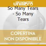 So Many Tears - So Many Tears cd