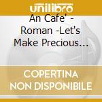An Cafe' - Roman -Let's Make Precious Love- cd