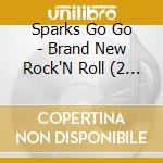 Sparks Go Go - Brand New Rock'N Roll (2 Cd) cd