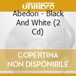 Abedon - Black And White (2 Cd) cd