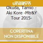Okuda, Tamio - Aki Kore -Mtr&Y Tour 2015- cd