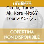 Okuda, Tamio - Aki Kore -Mtr&Y Tour 2015- (2 Cd) cd