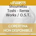 Shoumetsu Toshi - Remix Works / O.S.T. cd