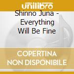 Shinno Juna - Everything Will Be Fine cd