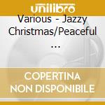 Various - Jazzy Christmas/Peaceful            Tmas / Peaceful cd