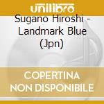Sugano Hiroshi - Landmark Blue (Jpn) cd