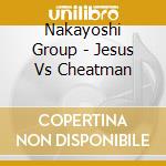 Nakayoshi Group - Jesus Vs Cheatman cd