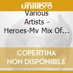 Various Artists - Heroes-Mv Mix Of Ultimate Heores- cd
