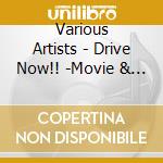Various Artists - Drive Now!! -Movie & Cm Hits- cd