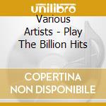 Various Artists - Play The Billion Hits cd