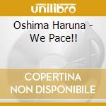 Oshima Haruna - We Pace!! cd musicale