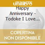 Happy Anniversary - Todoke I Love You/Endless Party