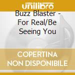 Buzz Blaster - For Real/Be Seeing You cd