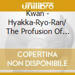 Kwan - Hyakka-Ryo-Ran/ The Profusion Of Flowers cd musicale