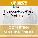 Kwan - Hyakka-Ryo-Ran/ The Profusion Of Flowers cd
