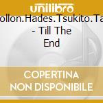 Apollon.Hades.Tsukito.Take - Till The End cd musicale di Apollon.Hades.Tsukito.Take
