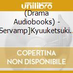 (Drama Audiobooks) - [Servamp]Kyuuketsuki Darake No Fuyu No Fuyuyasumi cd