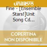 Fine - [Ensemble Stars!]Unit Song Cd Vol.3[Fine] cd musicale di Fine