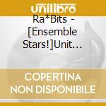 Ra*Bits - [Ensemble Stars!]Unit Song Cd Vol.7[Ra*Bits] cd musicale di Ra*Bits