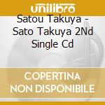 Satou Takuya - Sato Takuya 2Nd Single Cd cd musicale di Satou Takuya