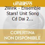 2Wink - Ensemble Stars! Unit Song Cd Dai 2 Dan 2Wink