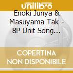 Enoki Junya & Masuyama Tak - 8P Unit Song Cd Vol.2 cd