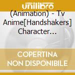 (Animation) - Tv Anime[Handshakers] Character Songs cd