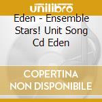 Eden - Ensemble Stars! Unit Song Cd Eden