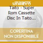 Taito - Super Rom Cassette Disc In Taito Vol.2 cd