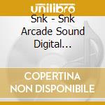 Snk - Snk Arcade Sound Digital Collection Vol.1 cd musicale di Snk