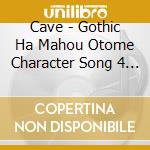 Cave - Gothic Ha Mahou Otome Character Song 4 Rosalie cd musicale