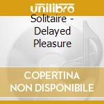 Solitaire - Delayed Pleasure cd