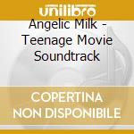 Angelic Milk - Teenage Movie Soundtrack cd