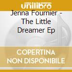 Jenna Fournier - The Little Dreamer Ep cd