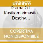 Drama Cd - Kasikomarimasita. Destiny -Answer cd