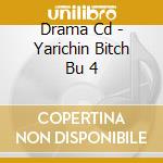 Drama Cd - Yarichin Bitch Bu 4 cd