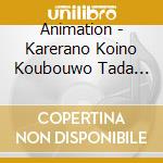 Animation - Karerano Koino Koubouwo Tada Hidatu cd