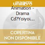 Animation - Drama Cd?Yoiyoi Monologue? cd musicale