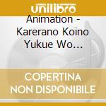 Animation - Karerano Koino Yukue Wo Tadahitasurani Mimamoru Cd [Danshi (2 Cd) Koukou cd