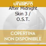 After Midnight Skin 3 / O.S.T. cd