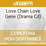 Love Chain Love Gene (Drama Cd) cd