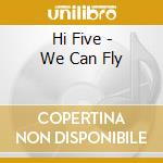 Hi Five - We Can Fly cd