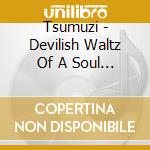 Tsumuzi - Devilish Waltz Of A Soul (The Tango Of February 26Th) cd