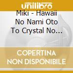Miki - Hawaii No Nami Oto To Crystal No Hibiki Crystal Singing Bowls Meet Hawaii cd