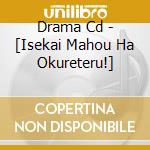Drama Cd - [Isekai Mahou Ha Okureteru!] cd