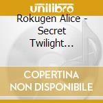 Rokugen Alice - Secret Twilight Theater (2 Cd) cd