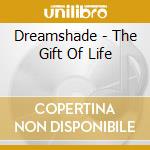Dreamshade - The Gift Of Life cd musicale di Dreamshade
