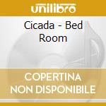 Cicada - Bed Room cd musicale di Cicada