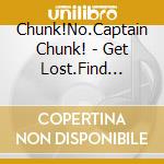 Chunk!No.Captain Chunk! - Get Lost.Find Yourself