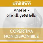 Amelie - Goodbye&Hello cd musicale di Amelie